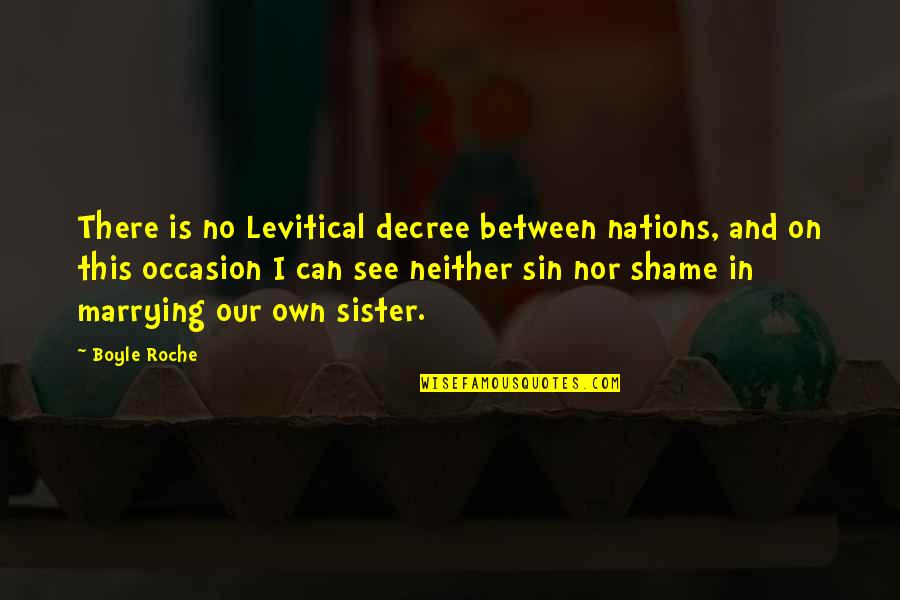 Whatthey Quotes By Boyle Roche: There is no Levitical decree between nations, and