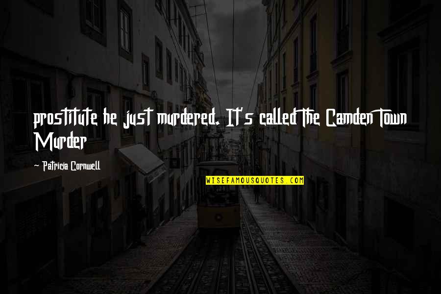 Wheatus Quotes By Patricia Cornwell: prostitute he just murdered. It's called The Camden