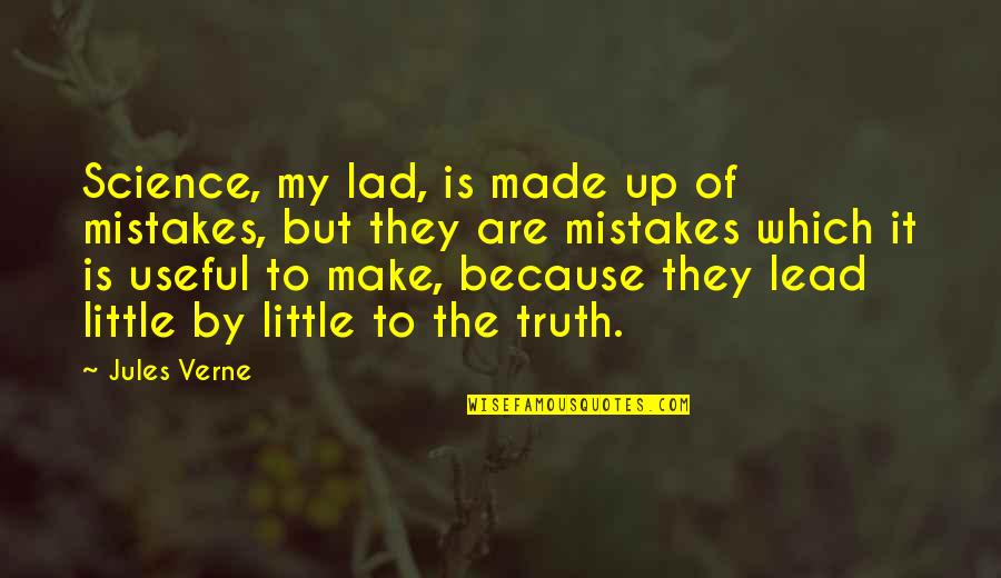 Wheedlingly In A Sentence Quotes By Jules Verne: Science, my lad, is made up of mistakes,