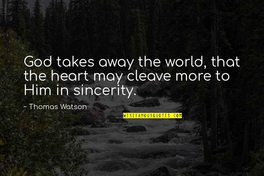 Wheeled Walkers Quotes By Thomas Watson: God takes away the world, that the heart