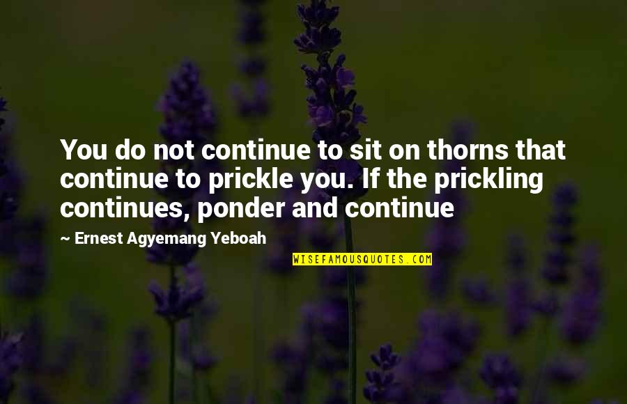 Wheelhouse 5550 Quotes By Ernest Agyemang Yeboah: You do not continue to sit on thorns