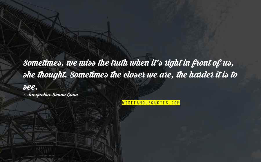 Wheelhouse 5550 Quotes By Jacqueline Simon Gunn: Sometimes, we miss the truth when it's right