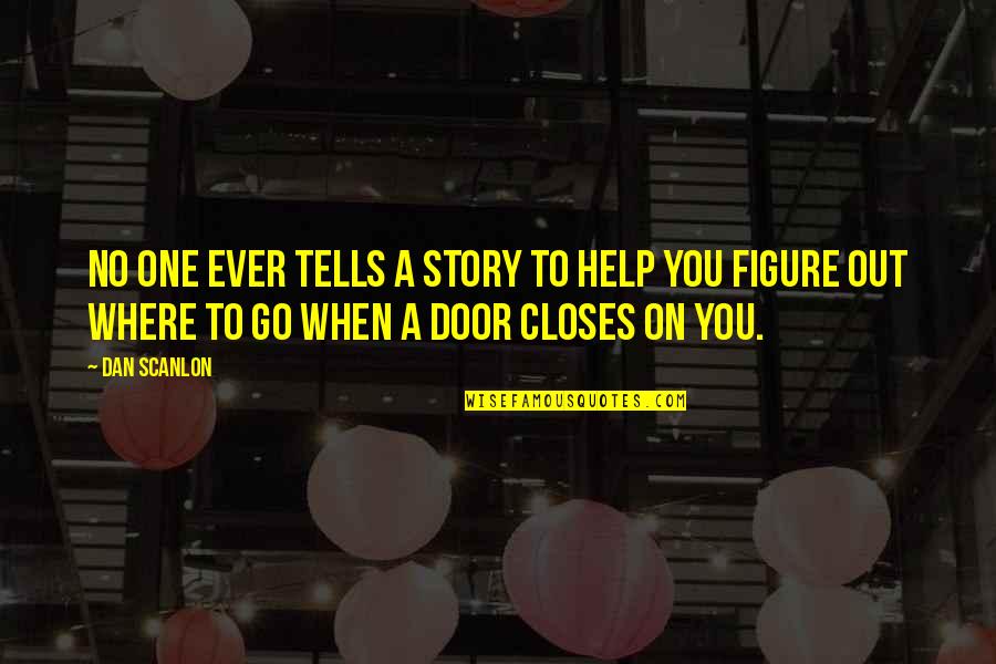 When A Door Closes Quotes By Dan Scanlon: No one ever tells a story to help