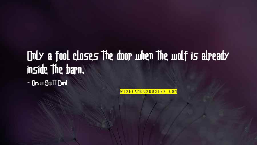 When A Door Closes Quotes By Orson Scott Card: Only a fool closes the door when the