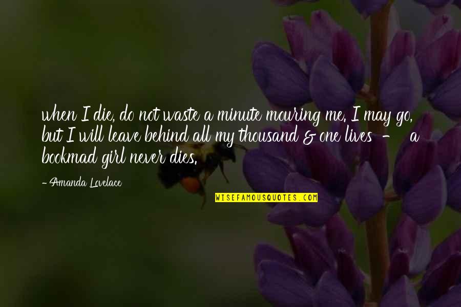 When A Girl Quotes By Amanda Lovelace: when I die, do not waste a minute