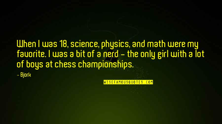 When A Girl Quotes By Bjork: When I was 18, science, physics, and math