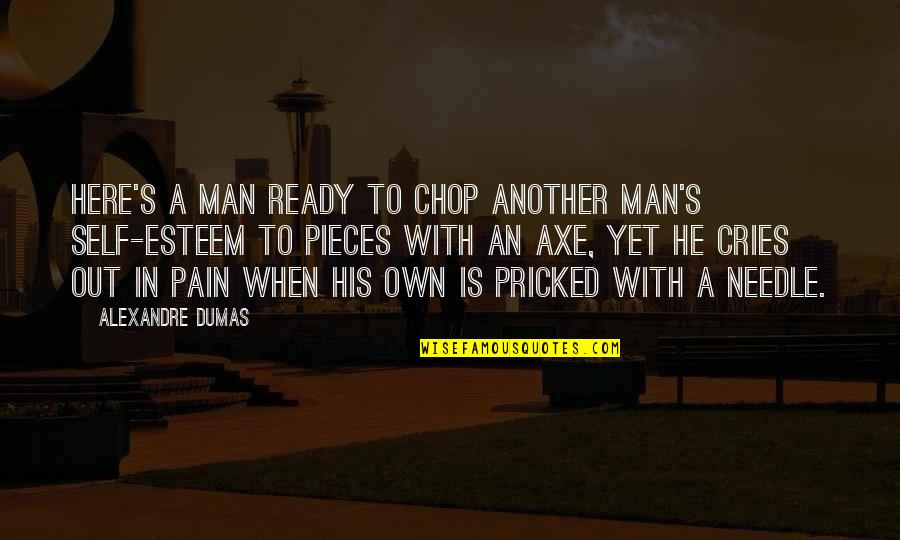 When A Man Cries For You Quotes By Alexandre Dumas: Here's a man ready to chop another man's