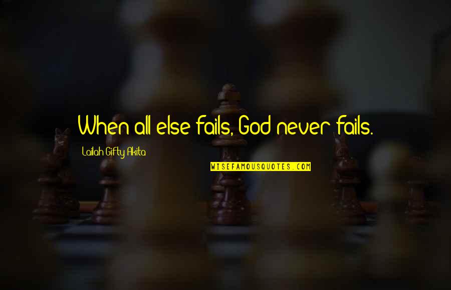 When All Else Fails God Is There Quotes By Lailah Gifty Akita: When all else fails, God never fails.