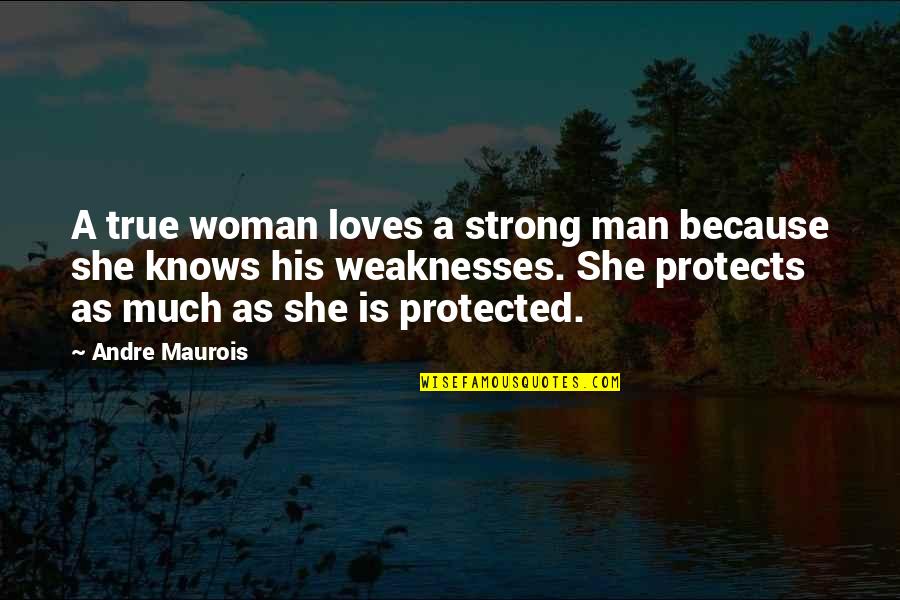 When Bae Doesn Reply Quotes By Andre Maurois: A true woman loves a strong man because