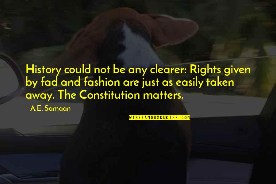 When Everyone Ignores You Quotes By A.E. Samaan: History could not be any clearer: Rights given