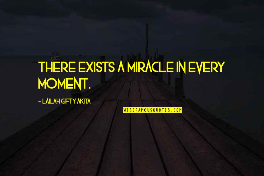 When Everyone Ignores You Quotes By Lailah Gifty Akita: There exists a miracle in every moment.