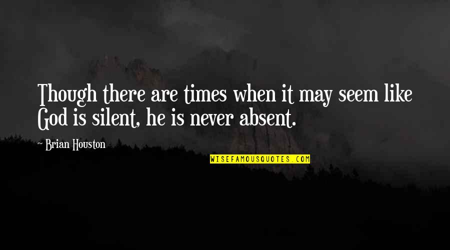 When God Is Silent Quotes By Brian Houston: Though there are times when it may seem