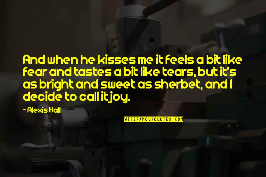 When He Kisses Me Quotes By Alexis Hall: And when he kisses me it feels a