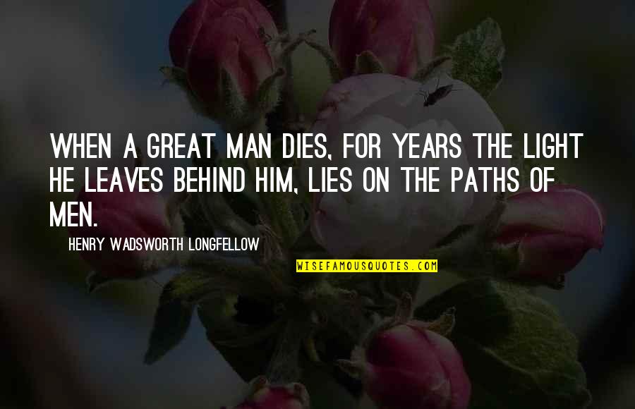 When He Leaves You Quotes By Henry Wadsworth Longfellow: When a great man dies, for years the