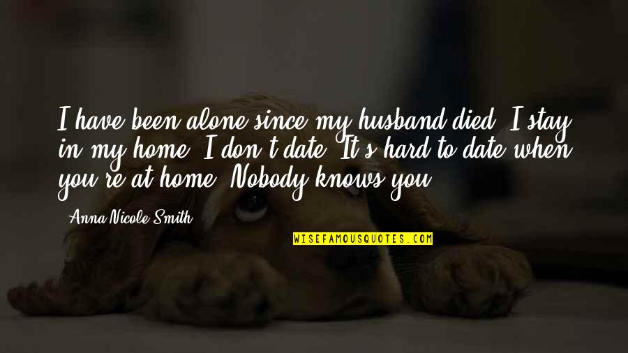 When I Alone Quotes By Anna Nicole Smith: I have been alone since my husband died.