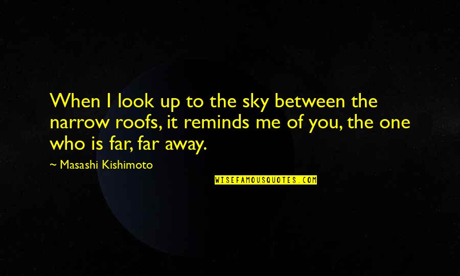 When I Look Up Quotes By Masashi Kishimoto: When I look up to the sky between