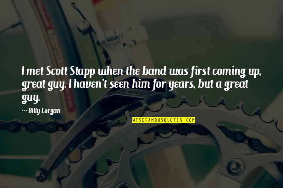 When I Met Him Quotes By Billy Corgan: I met Scott Stapp when the band was