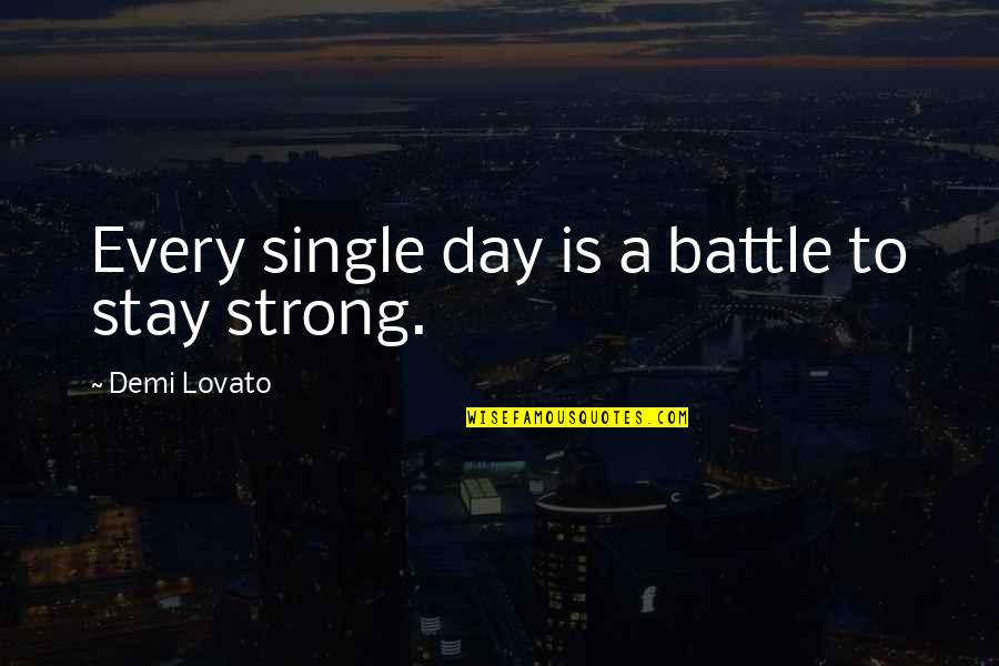 When I Met Him Quotes By Demi Lovato: Every single day is a battle to stay