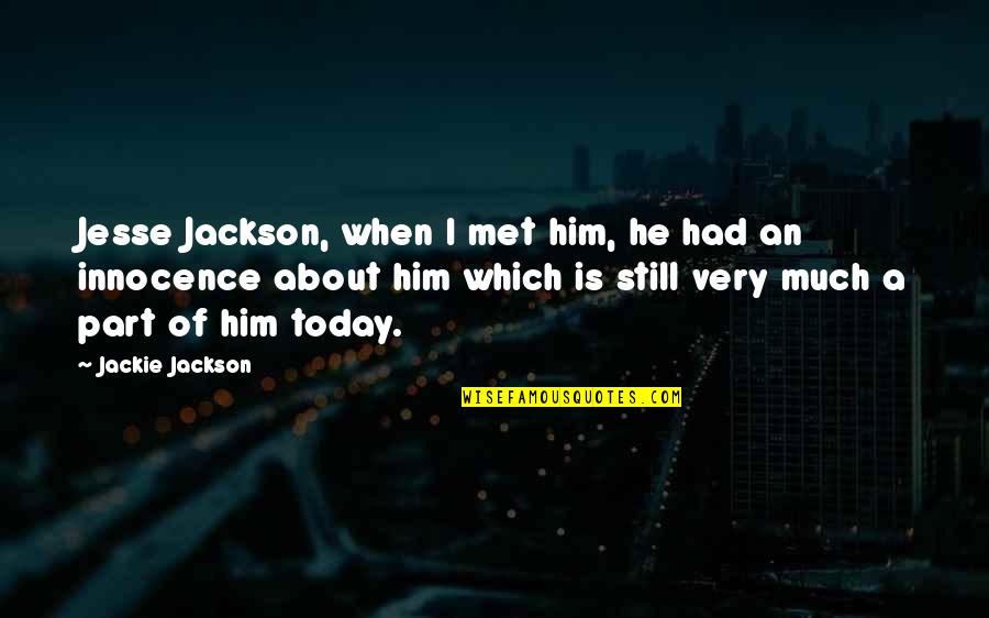 When I Met Him Quotes By Jackie Jackson: Jesse Jackson, when I met him, he had