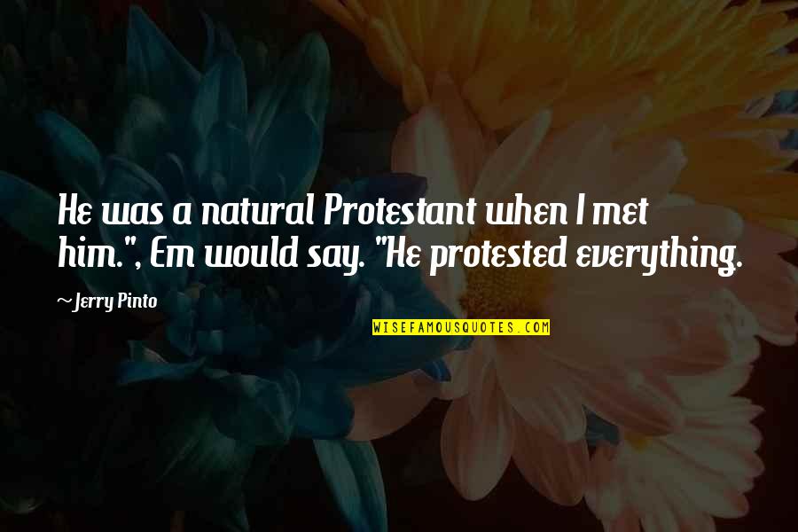 When I Met Him Quotes By Jerry Pinto: He was a natural Protestant when I met