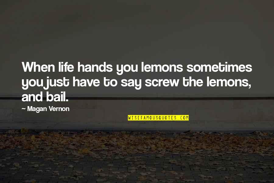 When I Say I Love U Quotes By Magan Vernon: When life hands you lemons sometimes you just