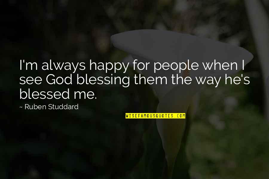 When I See You Happy Quotes By Ruben Studdard: I'm always happy for people when I see