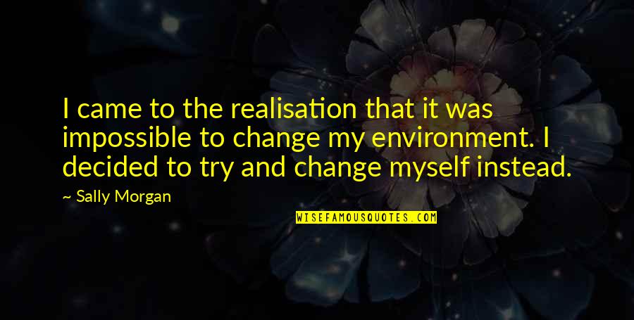 When I Wake Up Love Quotes By Sally Morgan: I came to the realisation that it was