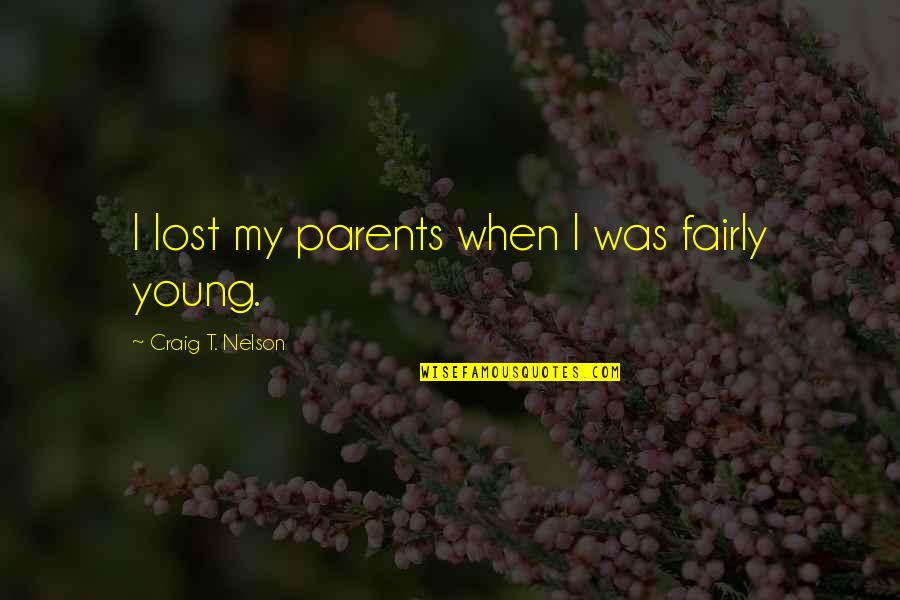 When I Was Young Quotes By Craig T. Nelson: I lost my parents when I was fairly