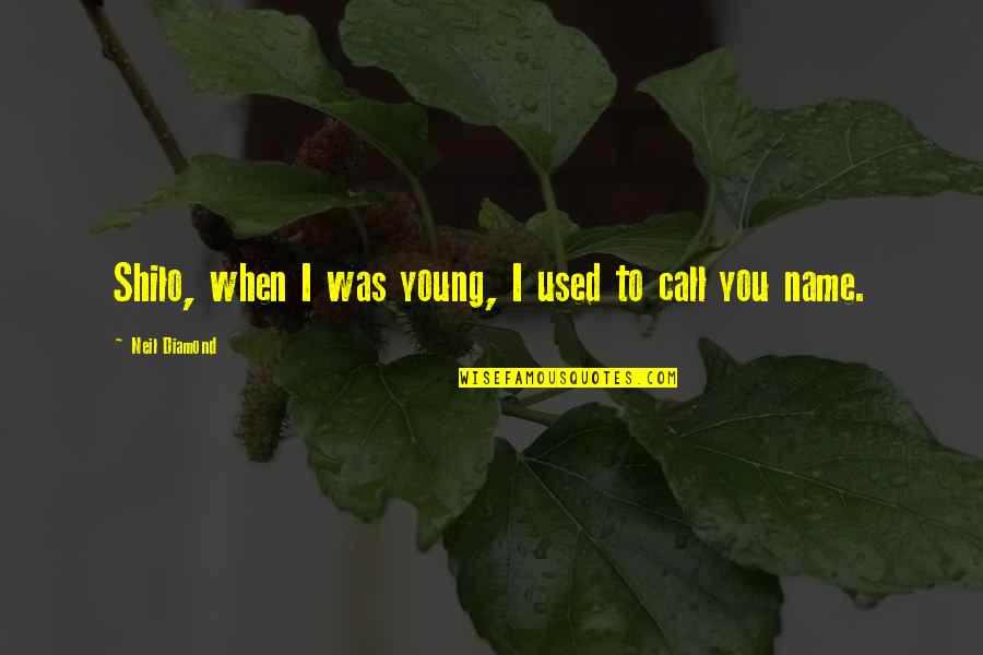 When I Was Young Quotes By Neil Diamond: Shilo, when I was young, I used to