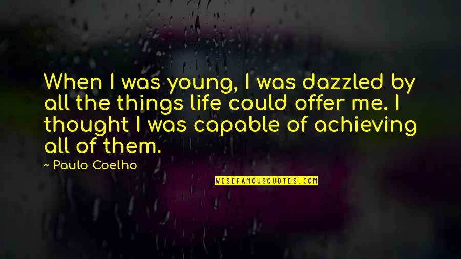 When I Was Young Quotes By Paulo Coelho: When I was young, I was dazzled by