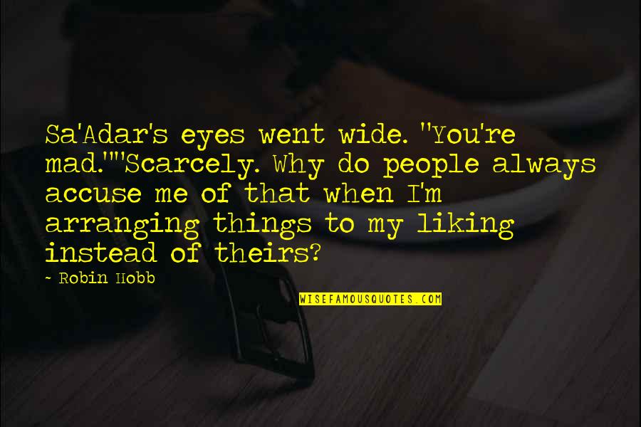 When I'm Mad Quotes By Robin Hobb: Sa'Adar's eyes went wide. "You're mad.""Scarcely. Why do