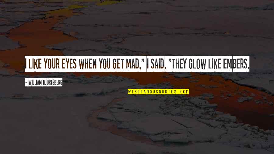 When I'm Mad Quotes By William Hjortsberg: I like your eyes when you get mad,"