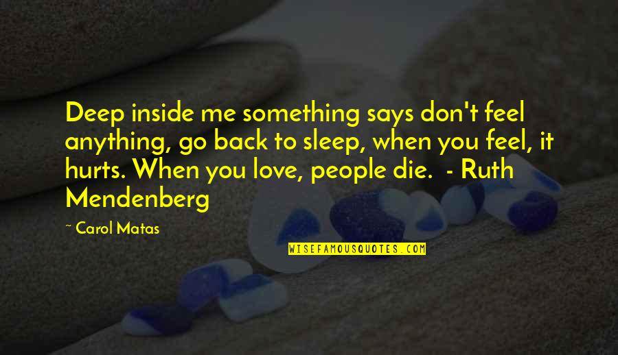 When It Hurts It Hurts Quotes By Carol Matas: Deep inside me something says don't feel anything,