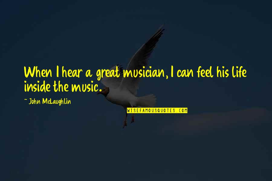 When Life Funny Quotes By John McLaughlin: When I hear a great musician, I can