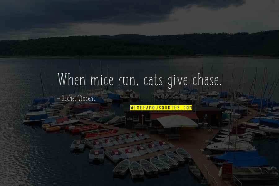 When Life Funny Quotes By Rachel Vincent: When mice run, cats give chase.