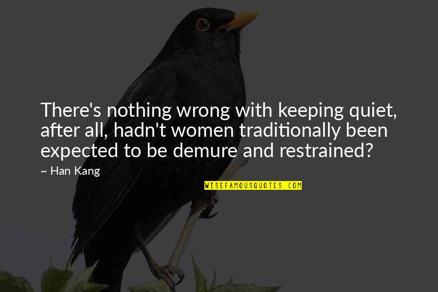 When Life Gets Complicated I Lift Quotes By Han Kang: There's nothing wrong with keeping quiet, after all,