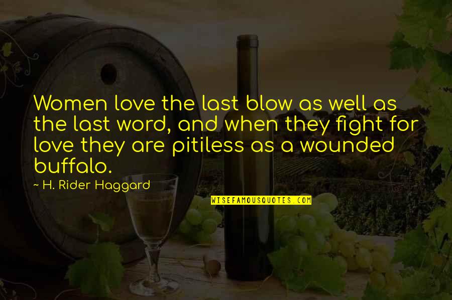 When Love Quotes By H. Rider Haggard: Women love the last blow as well as