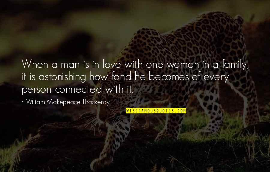 When Love Quotes By William Makepeace Thackeray: When a man is in love with one