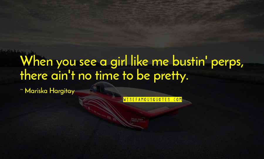 When My Time Is Up Quotes By Mariska Hargitay: When you see a girl like me bustin'