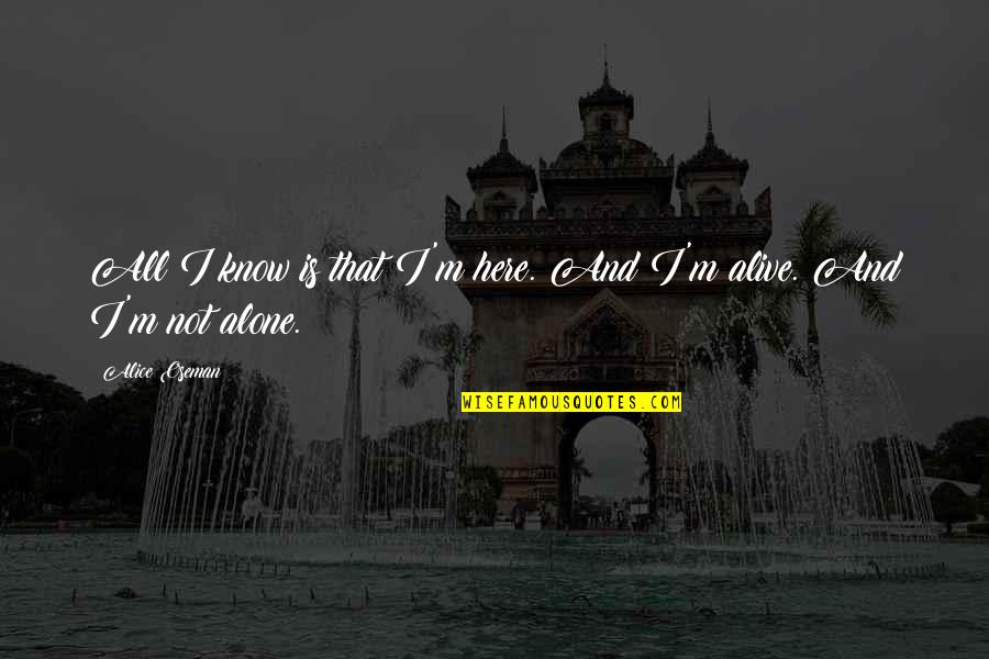 When One Door Of Happiness Closes Quotes By Alice Oseman: All I know is that I'm here. And