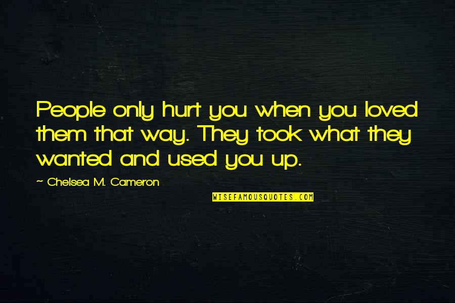 When People Hurt You Quotes By Chelsea M. Cameron: People only hurt you when you loved them