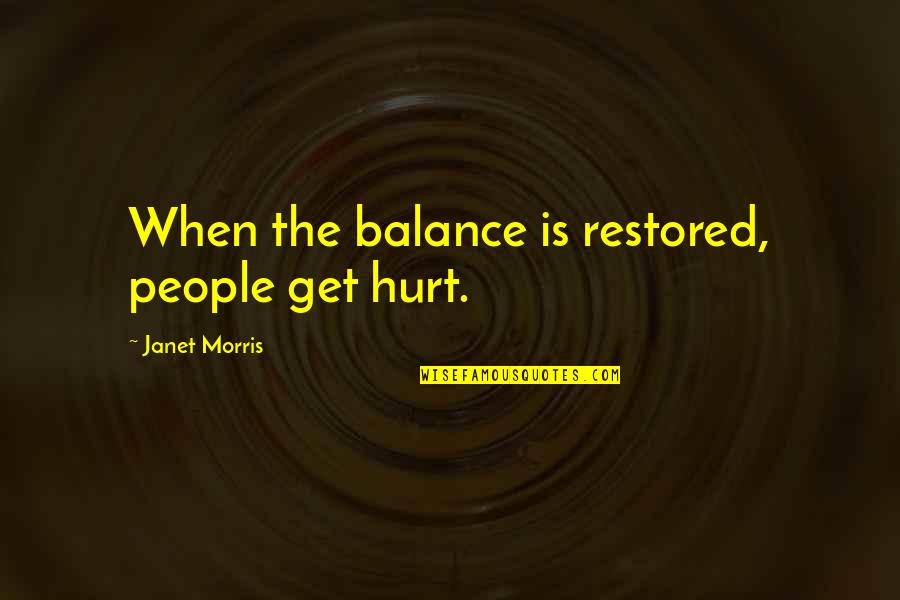 When People Hurt You Quotes By Janet Morris: When the balance is restored, people get hurt.