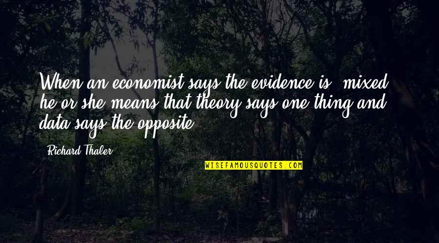 When She Says Quotes By Richard Thaler: When an economist says the evidence is "mixed,"