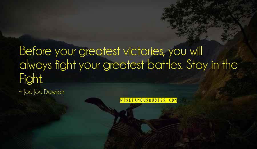 When Somebody Doesn't Love You Quotes By Joe Joe Dawson: Before your greatest victories, you will always fight