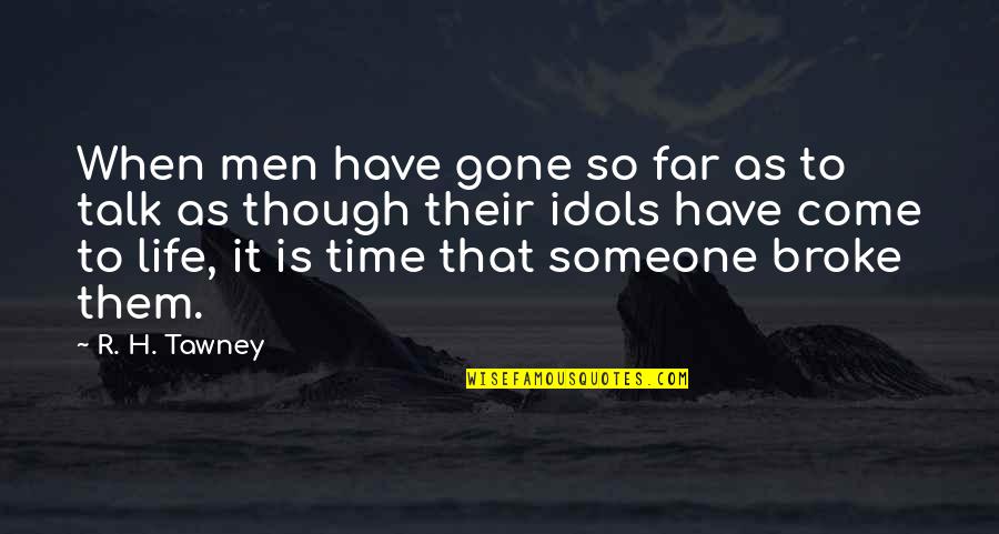 When Someone Have No Time For You Quotes By R. H. Tawney: When men have gone so far as to