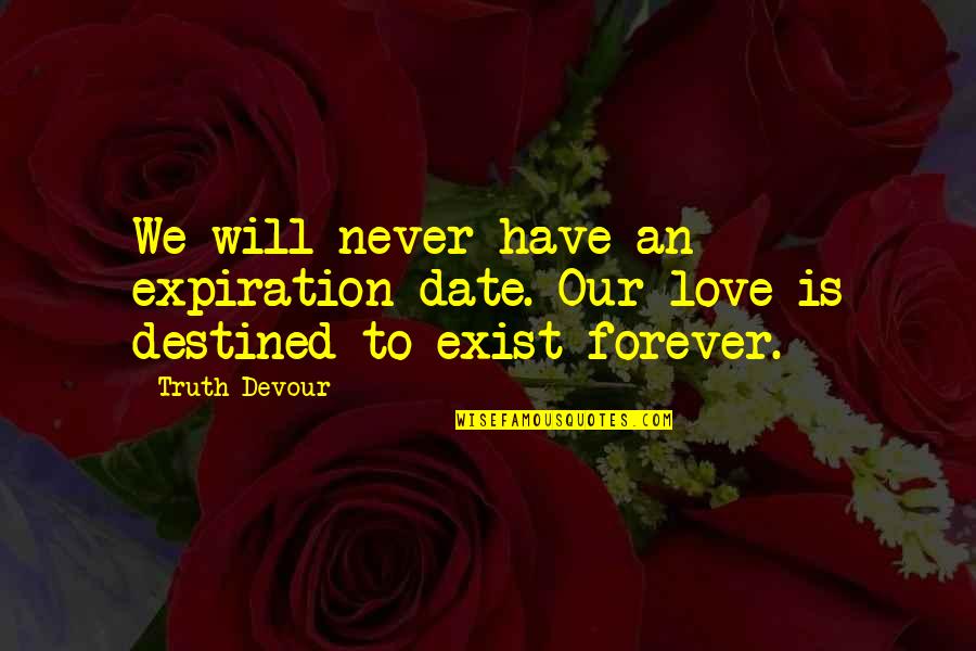 When Someone Ignores Your Call Quotes By Truth Devour: We will never have an expiration date. Our