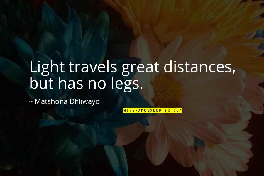 When Someone Is Busy Quotes By Matshona Dhliwayo: Light travels great distances, but has no legs.