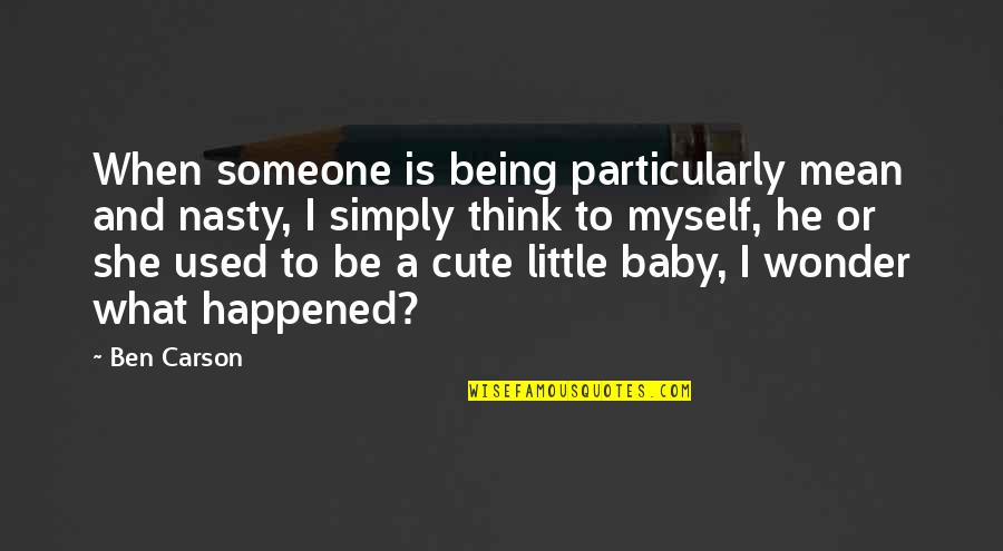 When Someone Just Used You Quotes By Ben Carson: When someone is being particularly mean and nasty,