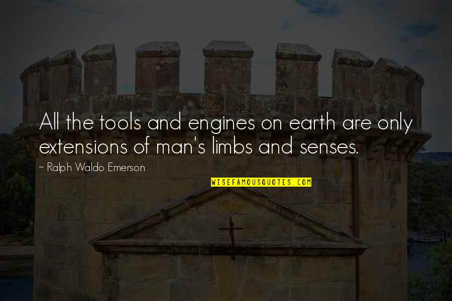 When Something Good Comes Along Quotes By Ralph Waldo Emerson: All the tools and engines on earth are