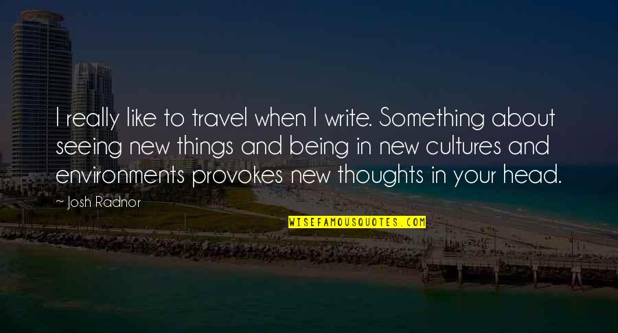 When Something Is New Quotes By Josh Radnor: I really like to travel when I write.